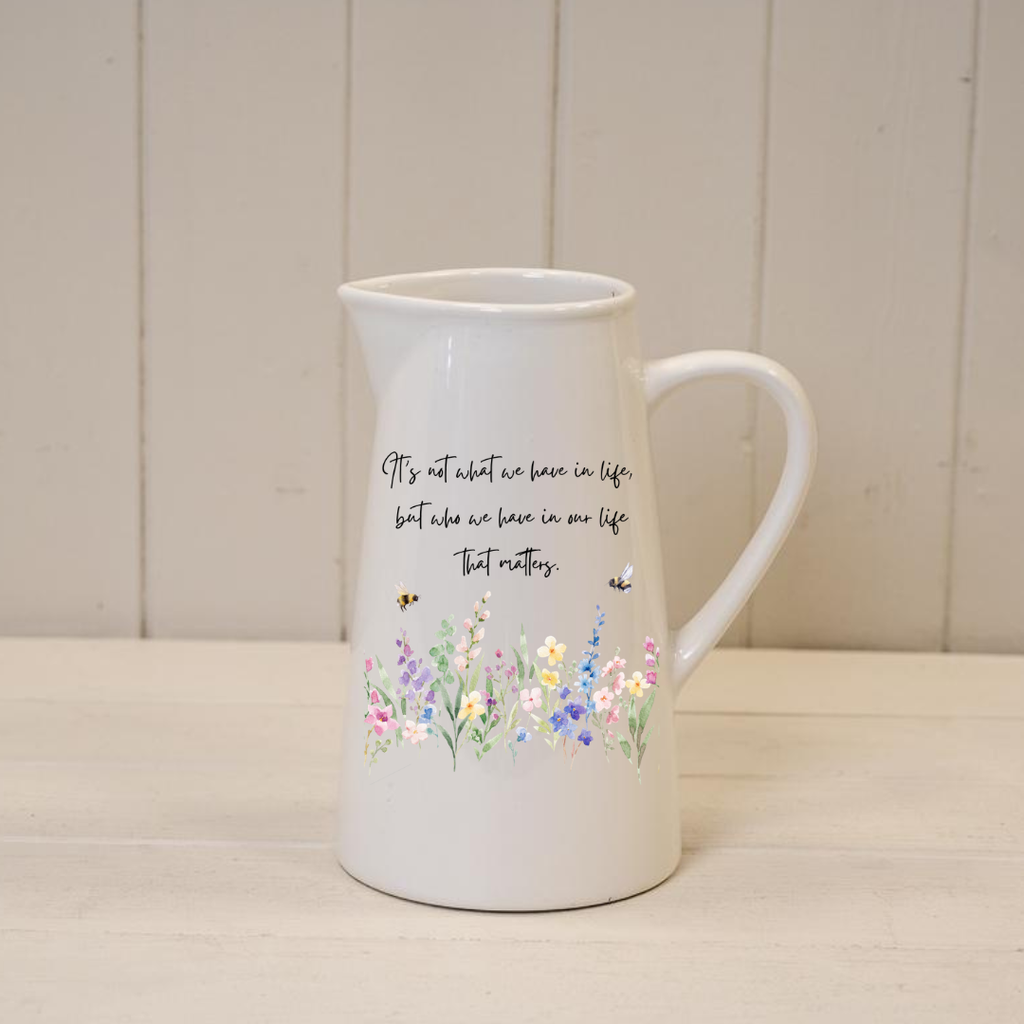 ‘It’s who we have in our life that matters’ Design Jug Vase