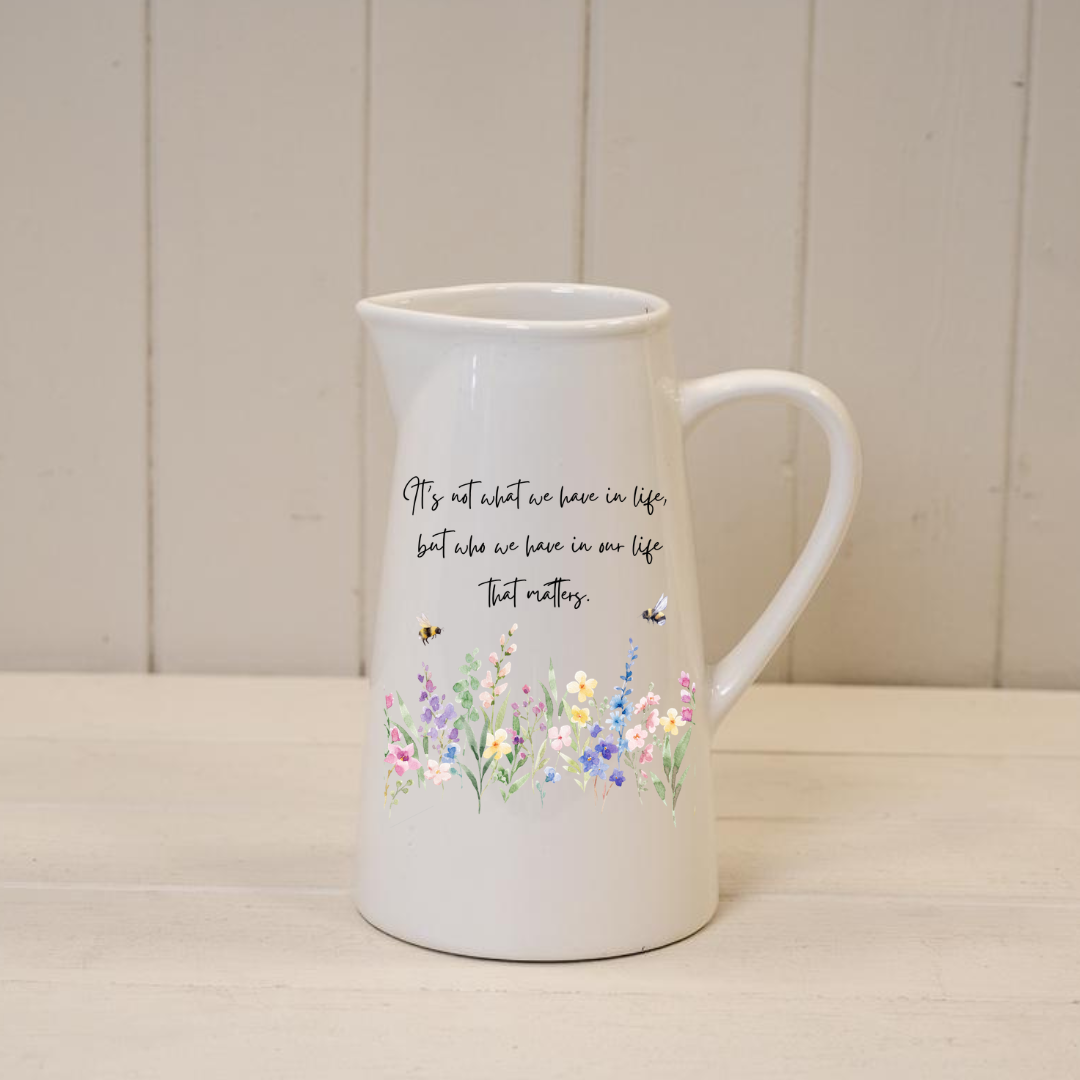 ‘It’s who we have in our life that matters’ Design Jug Vase