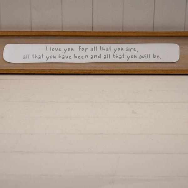 Rectangle Wooden Sign 'I Love You For All You Are All That You Have Been and All That You Will Be'